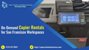 On-Demand Copier Rentals for San Francisco Workspaces